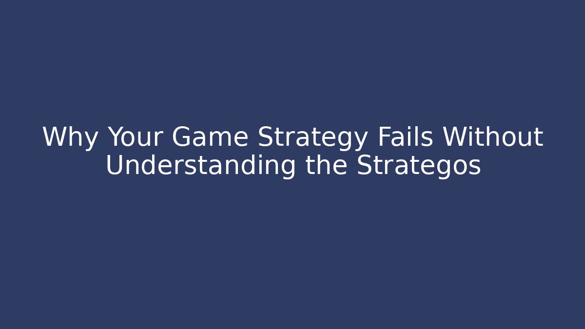 Why Your Game Strategy Fails Without Understanding the Strategos