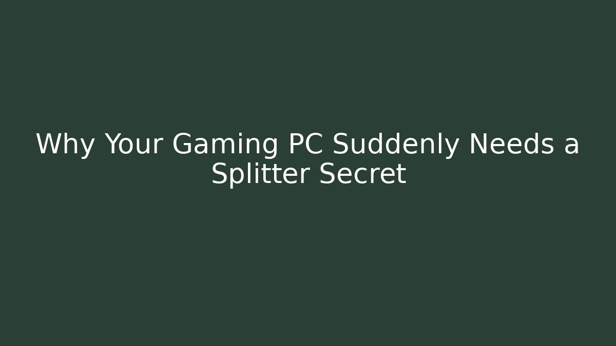 Why Your Gaming PC Suddenly Needs a Splitter Secret - Celivion