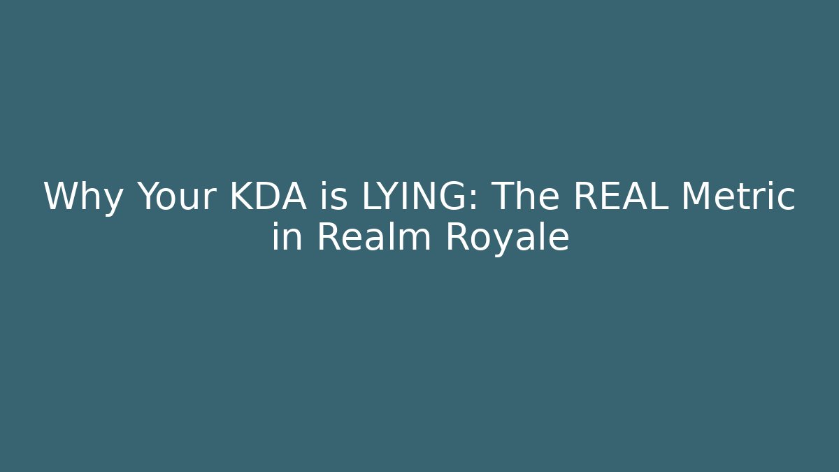 Why Your KDA is LYING: The REAL Metric in Realm Royale
