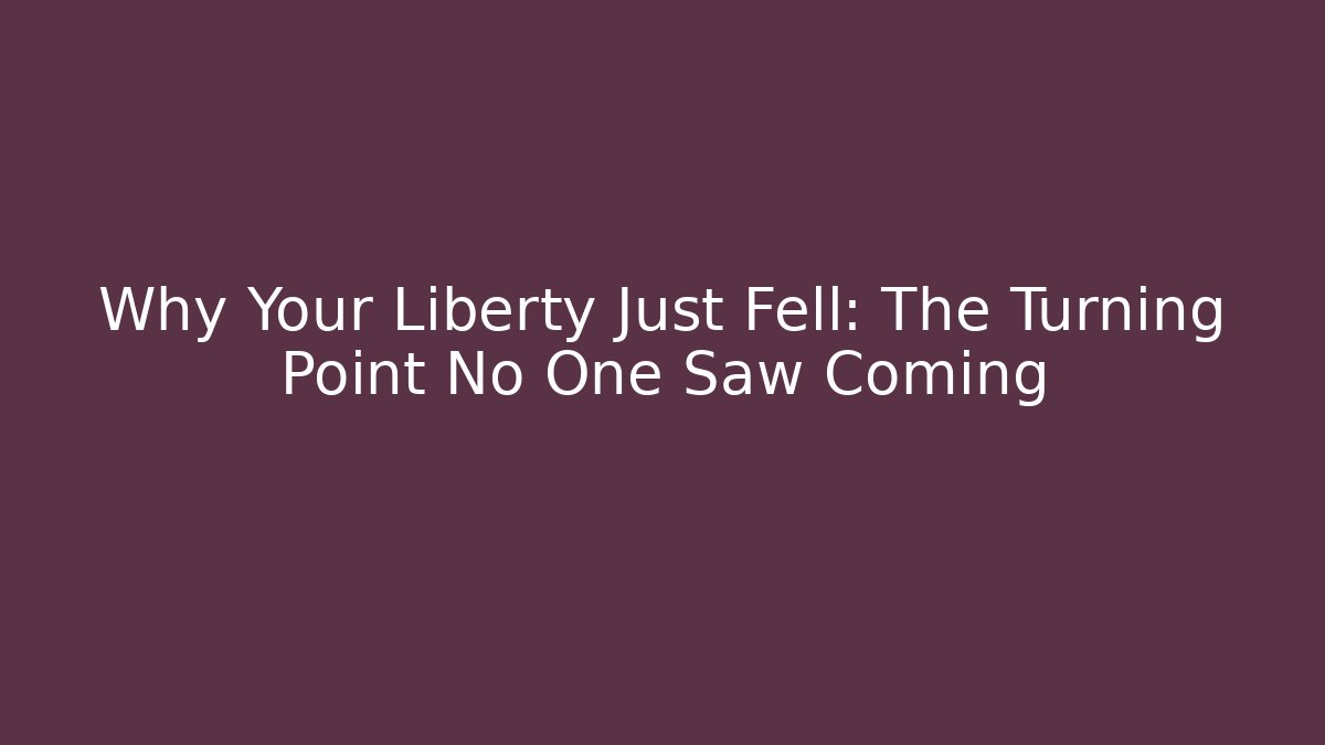 Why Your Liberty Just Fell: The Turning Point No One Saw Coming