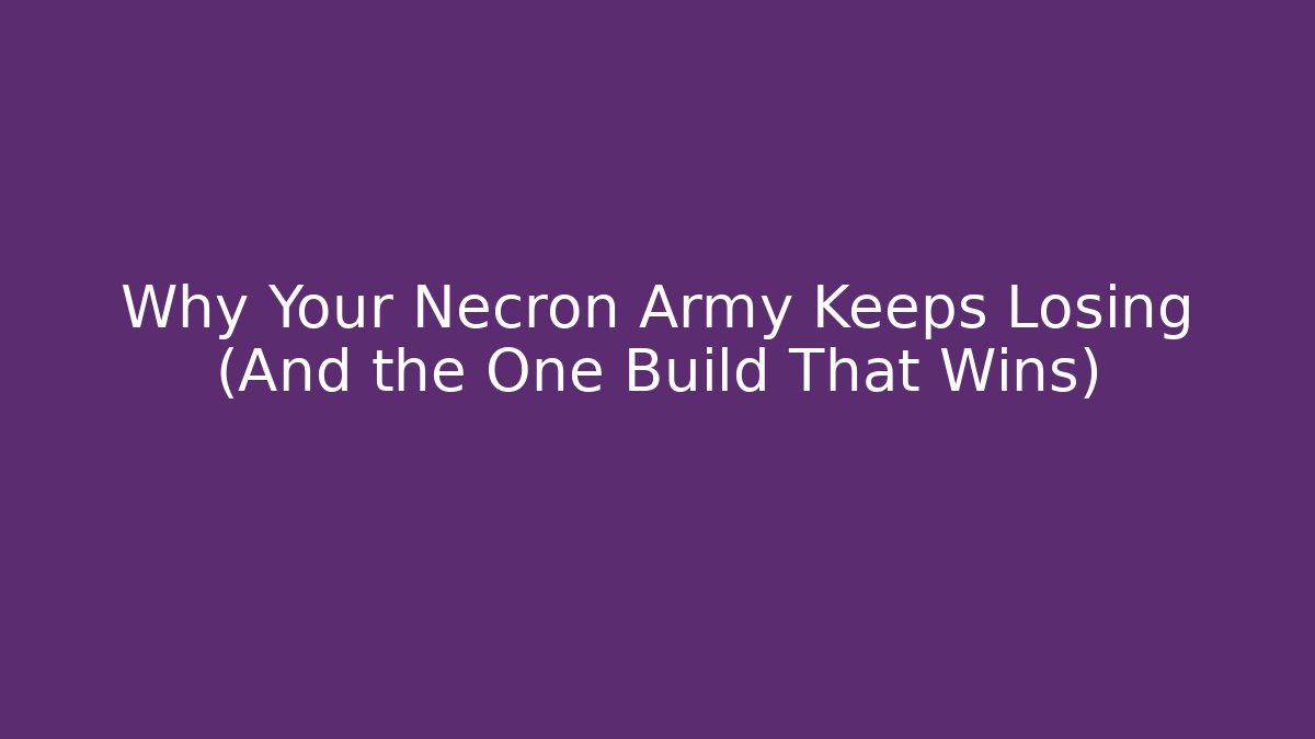 Why Your Necron Army Keeps Losing (And the One Build That Wins) - Celivion