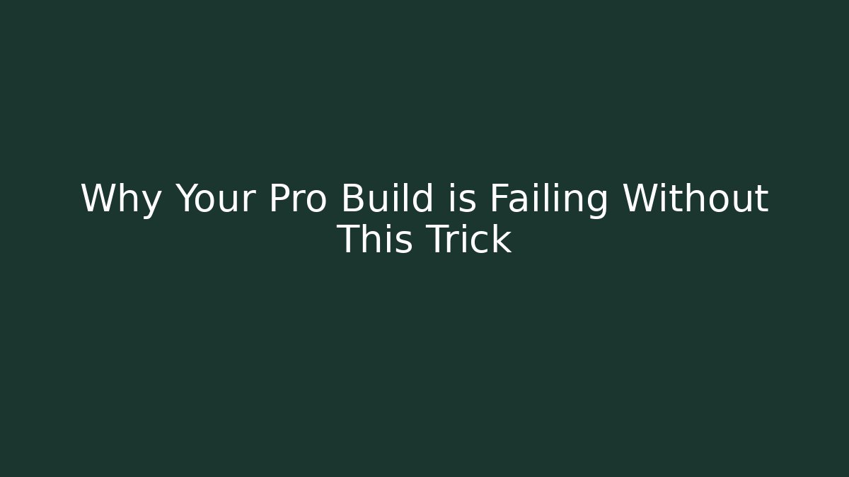 Why Your Pro Build is Failing Without This Trick