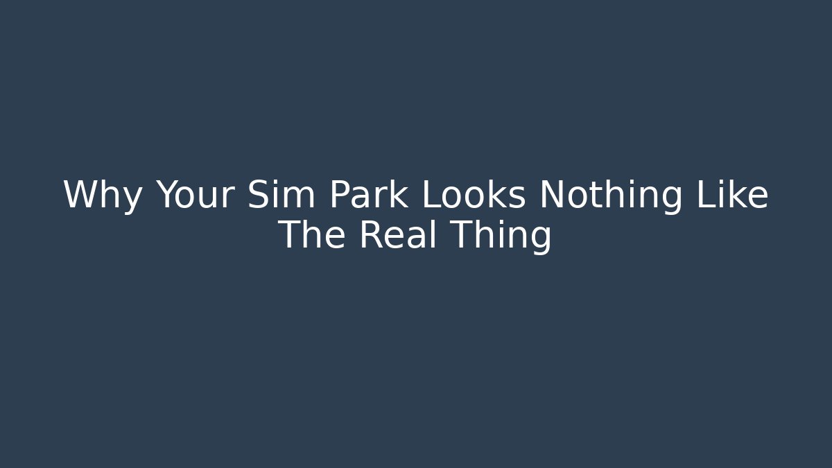 Why Your Sim Park Looks Nothing Like The Real Thing - Celivion