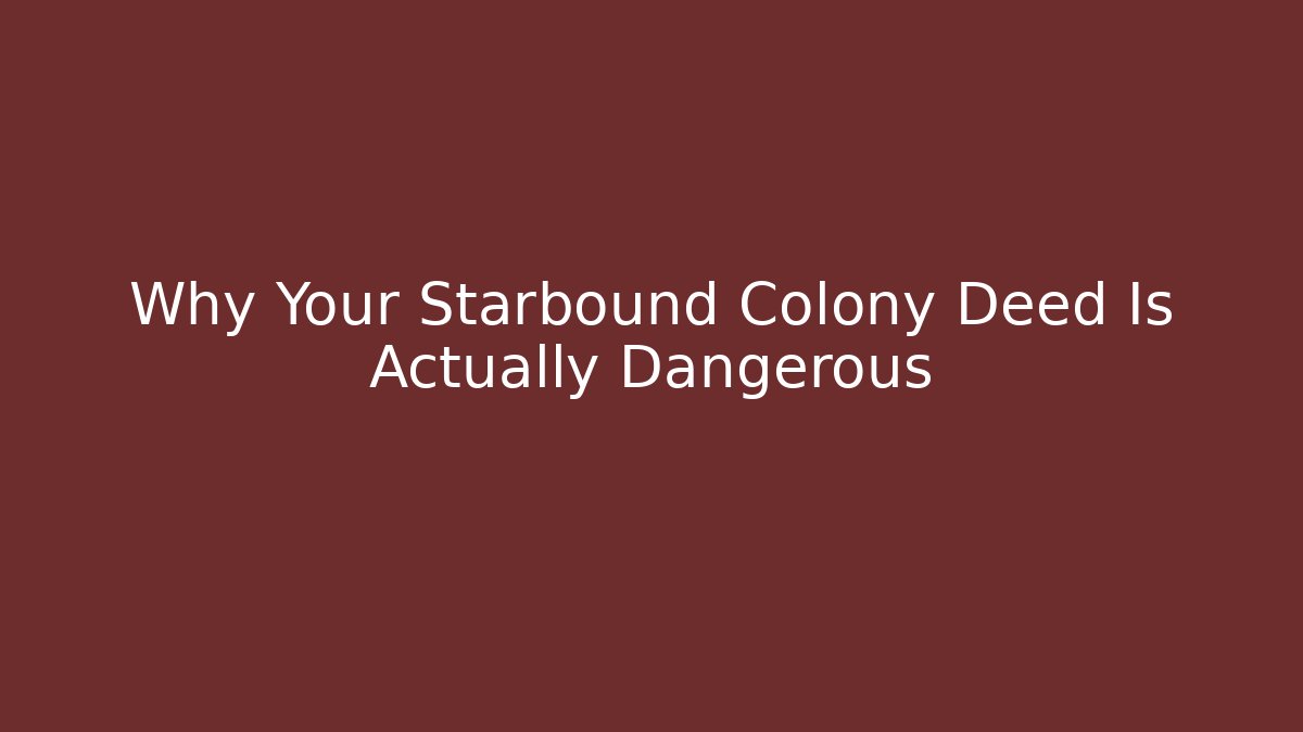 Why Your Starbound Colony Deed Is Actually Dangerous - Celivion