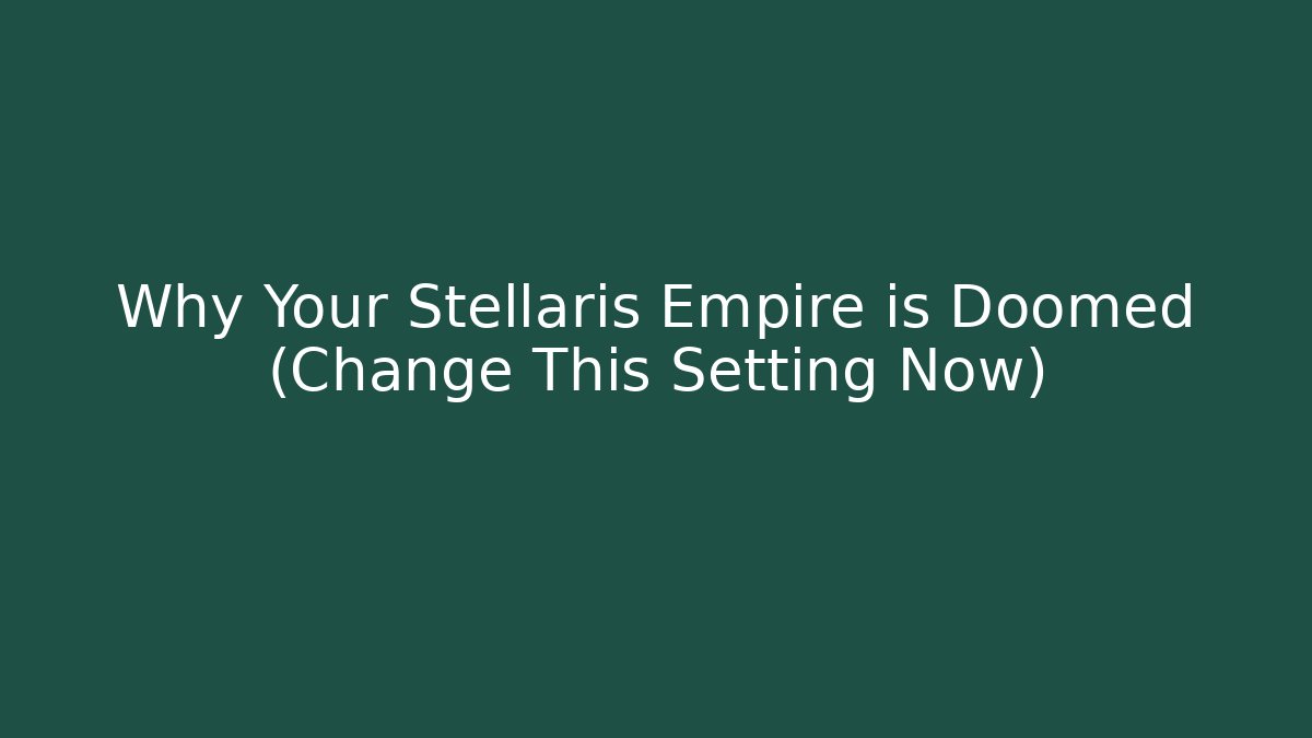 Why Your Stellaris Empire is Doomed (Change This Setting Now)