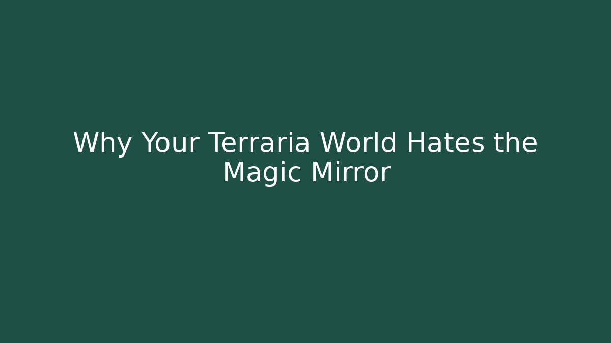 Why Your Terraria World Hates the Magic Mirror