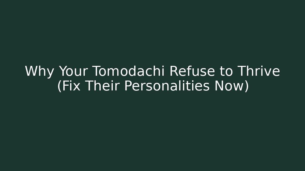 Why Your Tomodachi Refuse to Thrive (Fix Their Personalities Now)