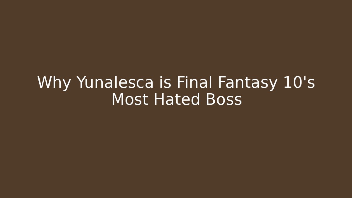 Why Yunalesca is Final Fantasy 10's Most Hated Boss