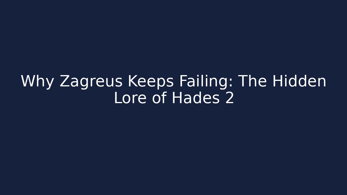 Why Zagreus Keeps Failing: The Hidden Lore of Hades 2