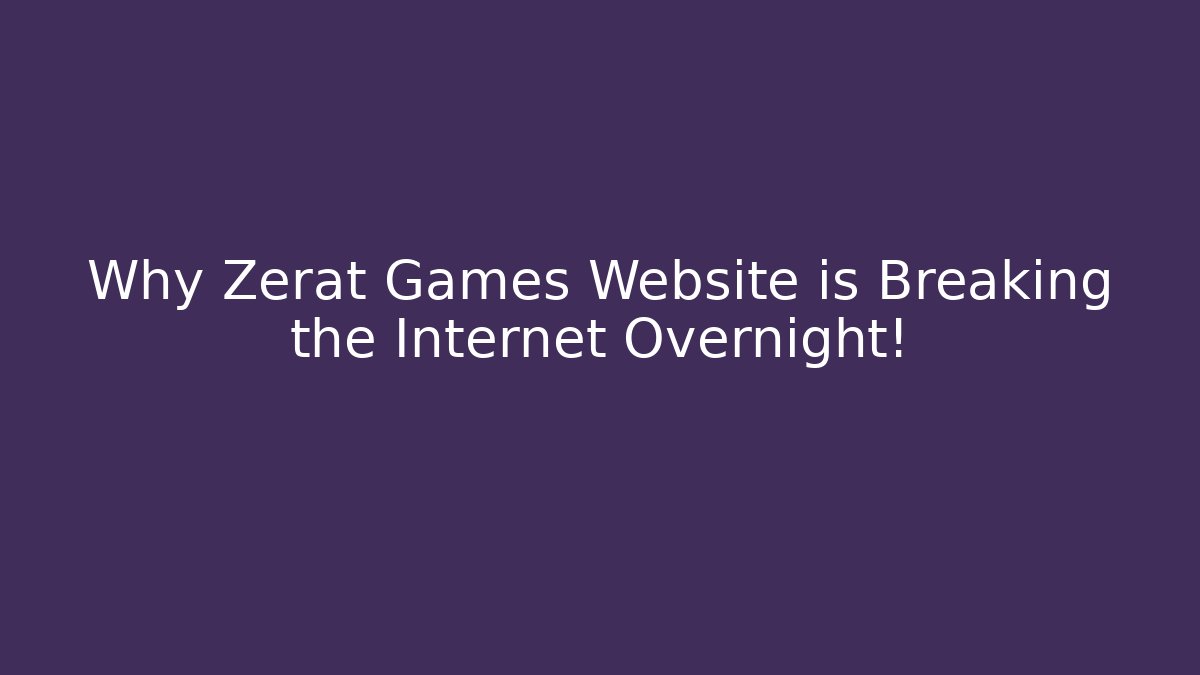 Why Zerat Games Website is Breaking the Internet Overnight!