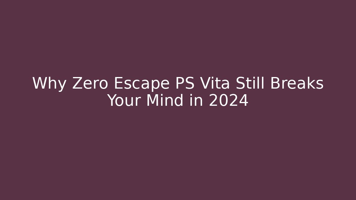 Why Zero Escape PS Vita Still Breaks Your Mind in 2024