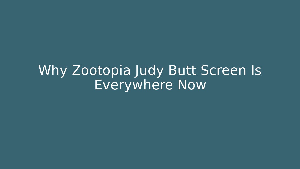 Why Zootopia Judy Butt Screen Is Everywhere Now
