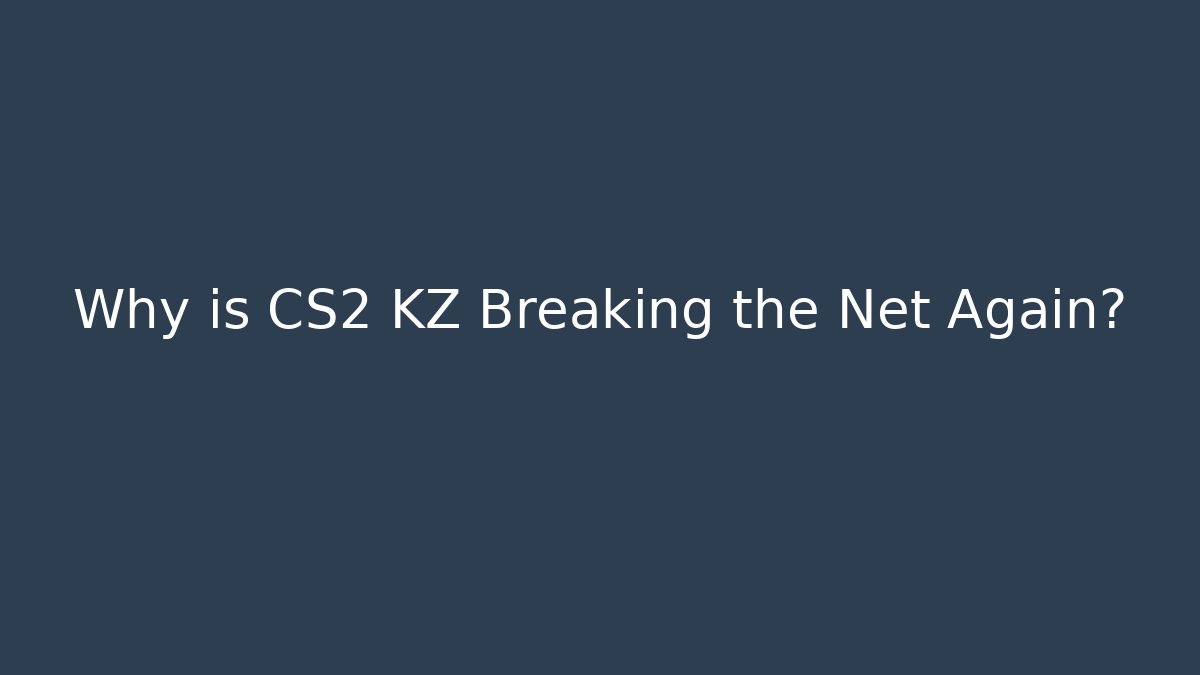 Why is CS2 KZ Breaking the Net Again?