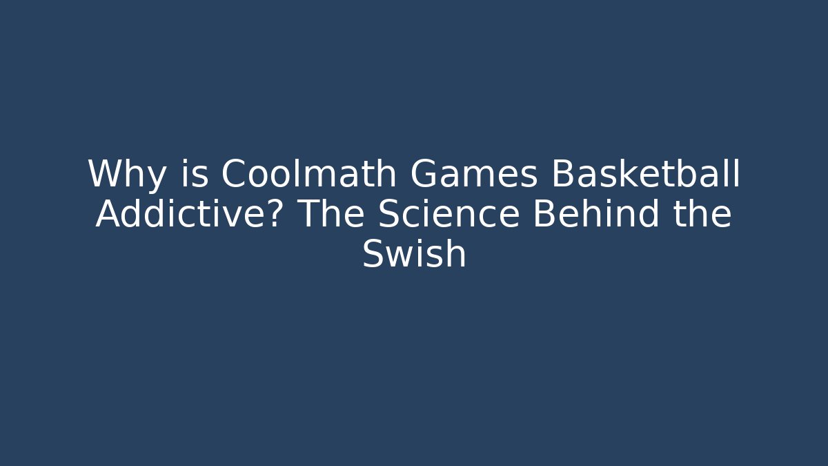 Why is Coolmath Games Basketball Addictive? The Science Behind the Swish