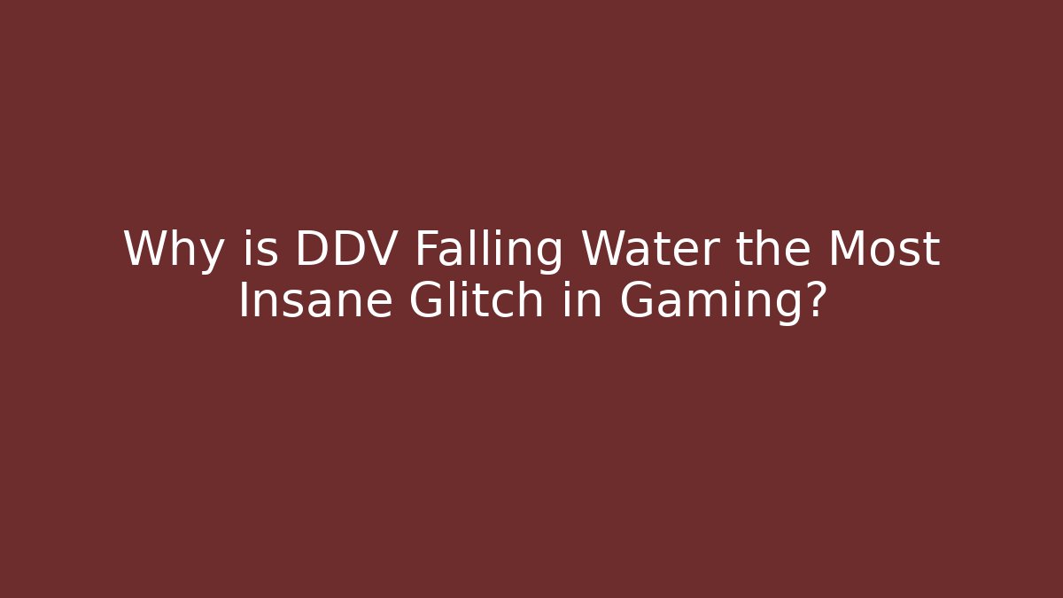 Why is DDV Falling Water the Most Insane Glitch in Gaming? - Celivion