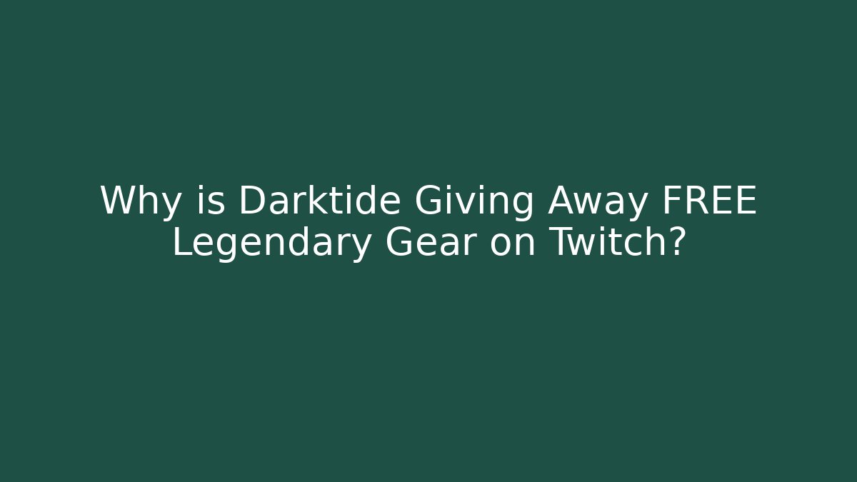 Why is Darktide Giving Away FREE Legendary Gear on Twitch?