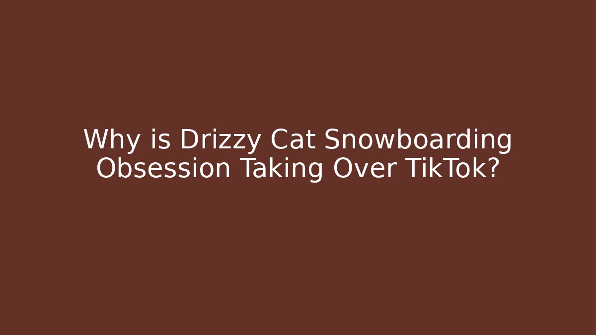 Why is Drizzy Cat Snowboarding Obsession Taking Over TikTok? - Celivion