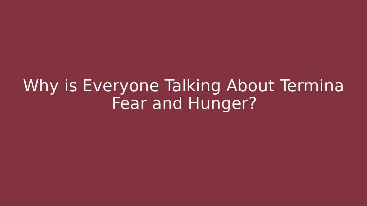 Why is Everyone Talking About Termina Fear and Hunger?