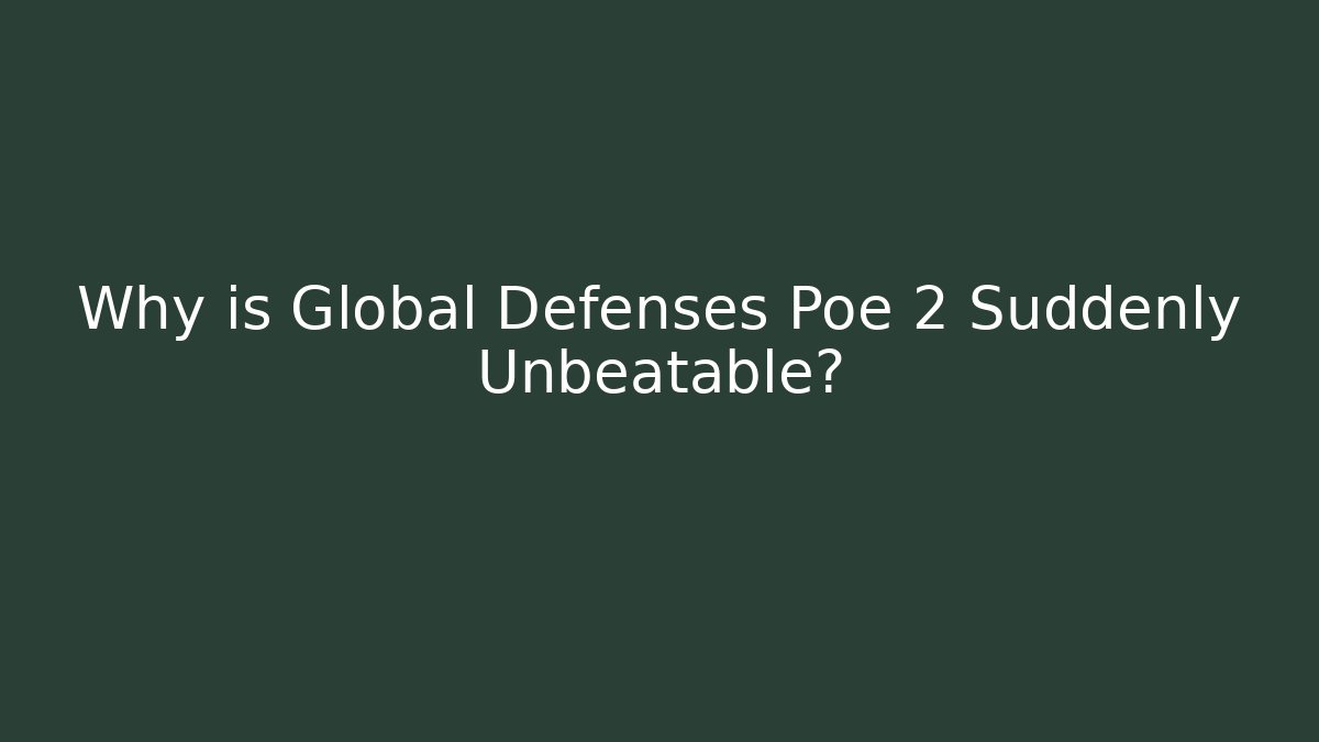 Why is Global Defenses Poe 2 Suddenly Unbeatable? - Celivion