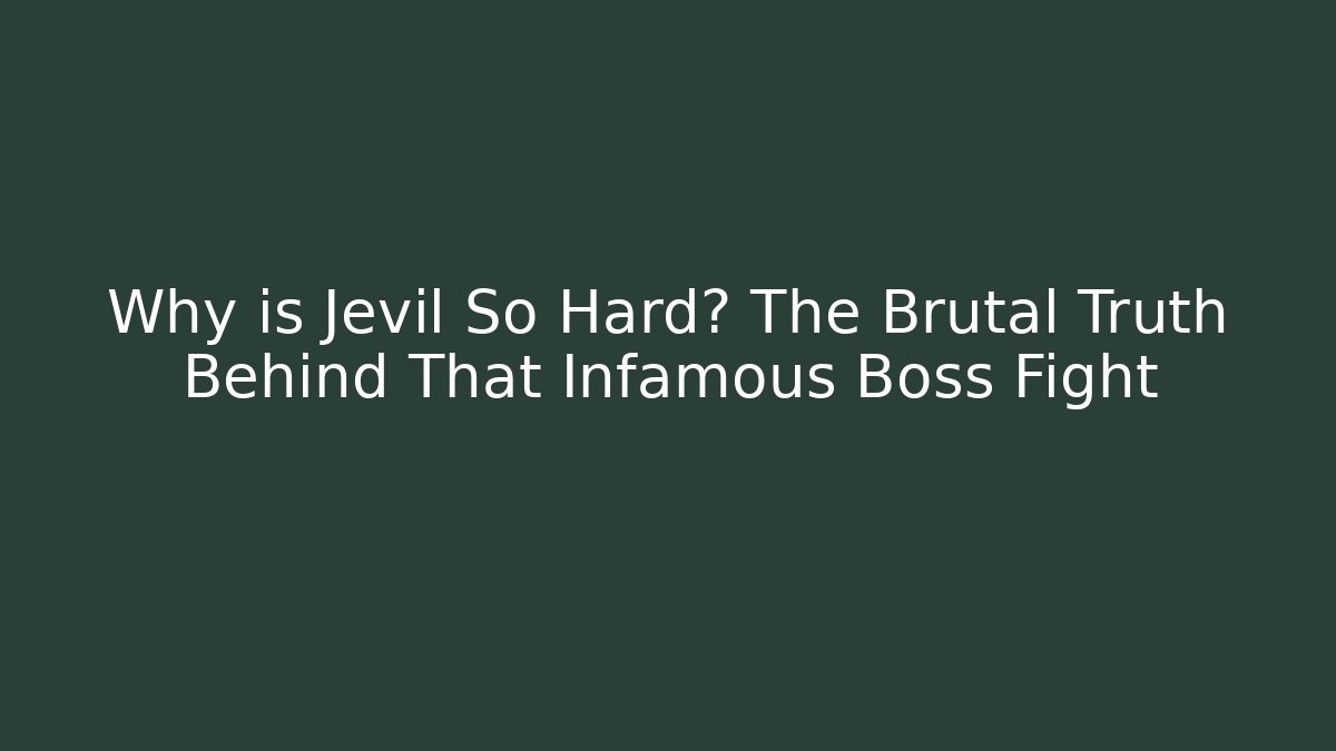 Why is Jevil So Hard? The Brutal Truth Behind That Infamous Boss Fight