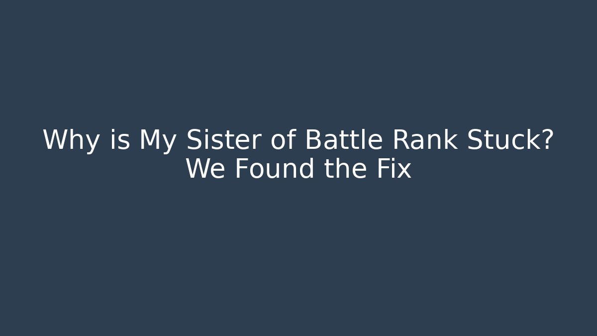 Why is My Sister of Battle Rank Stuck? We Found the Fix