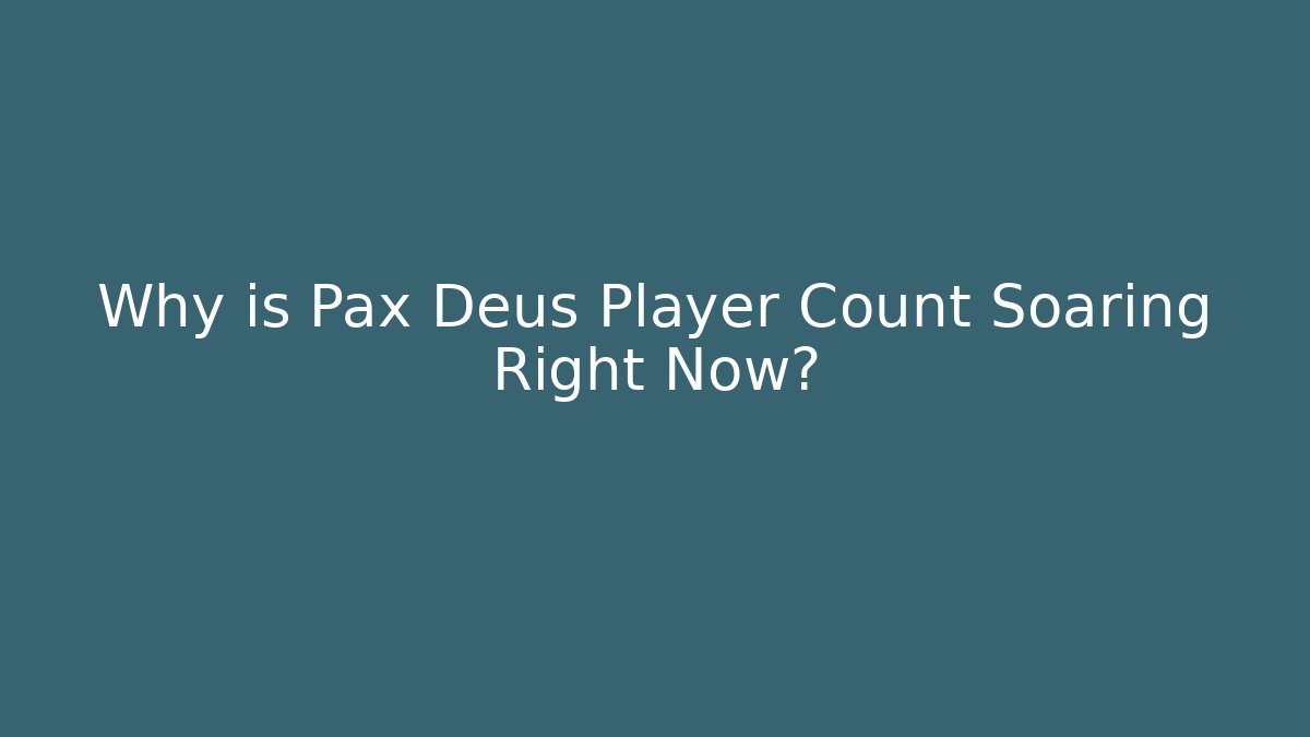 Why is Pax Deus Player Count Soaring Right Now?