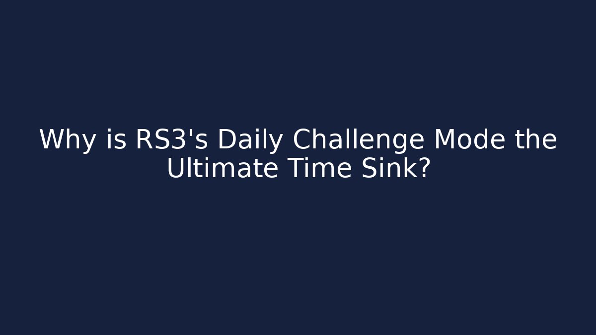 Why is RS3's Daily Challenge Mode the Ultimate Time Sink? - Celivion
