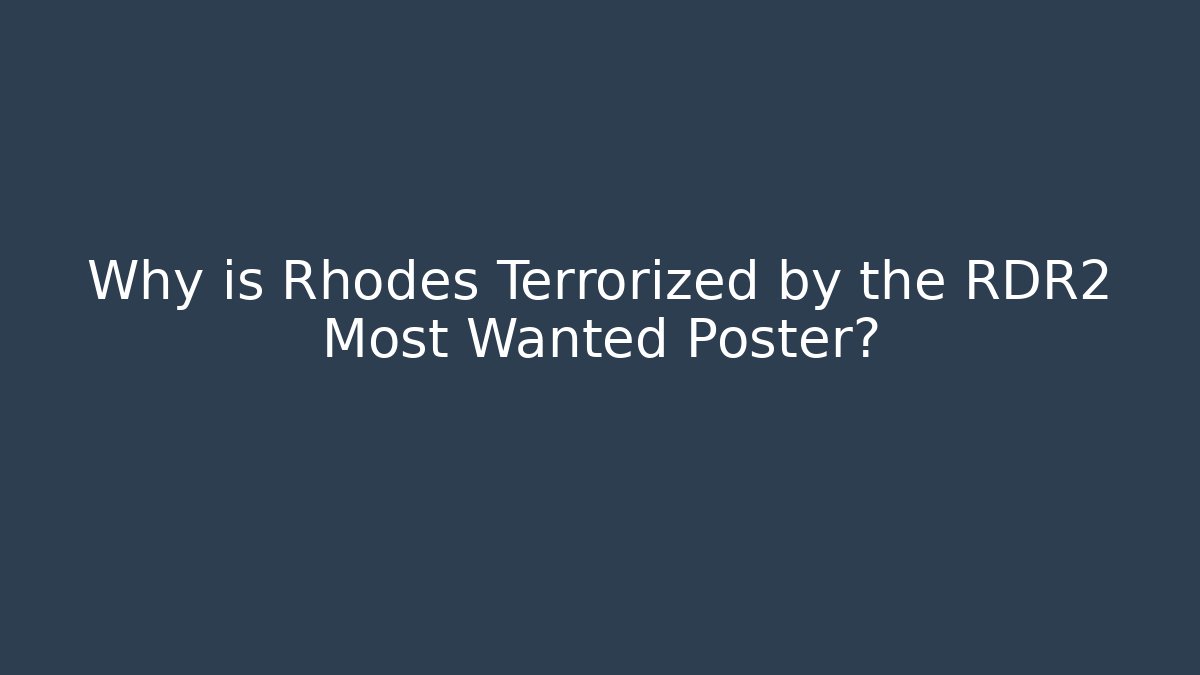 Why is Rhodes Terrorized by the RDR2 Most Wanted Poster?