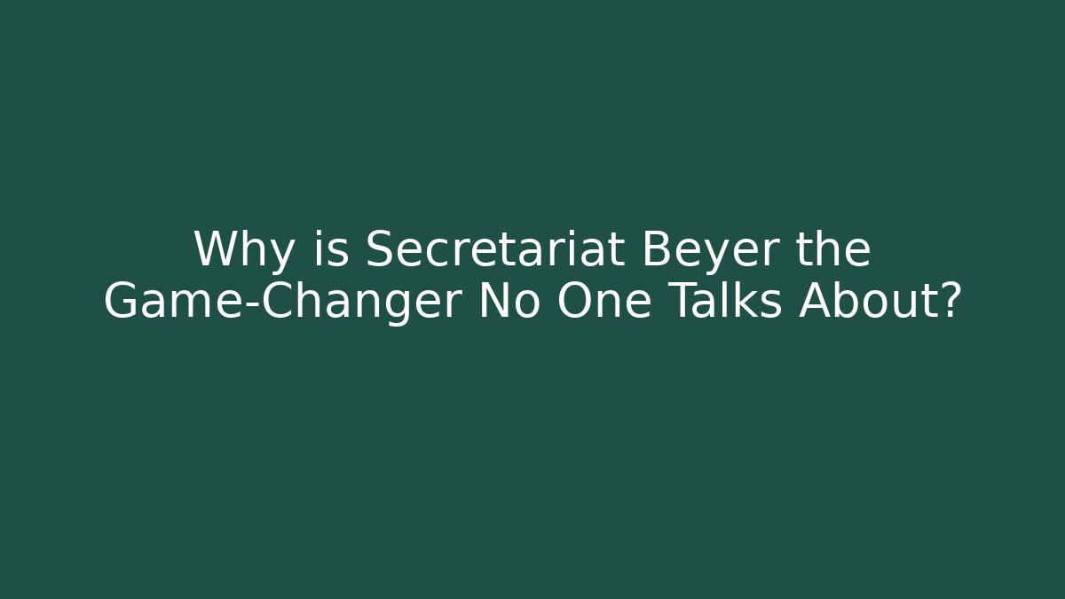 Why is Secretariat Beyer the Game-Changer No One Talks About?