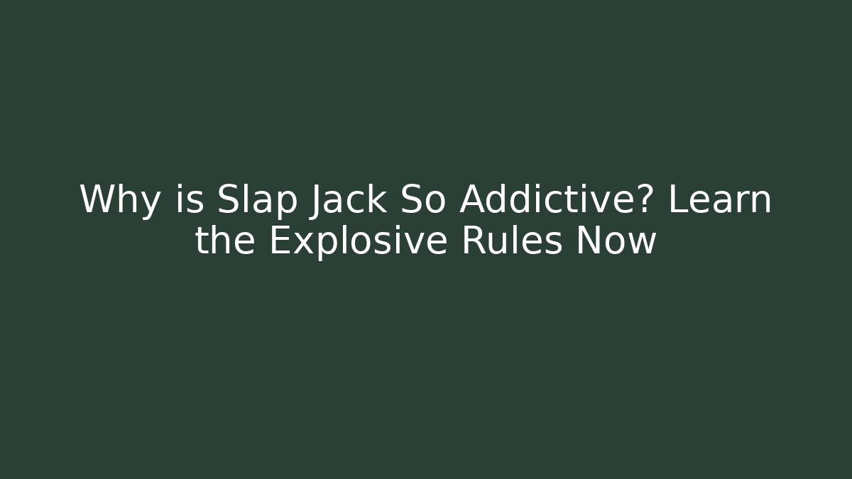 Why is Slap Jack So Addictive? Learn the Explosive Rules Now