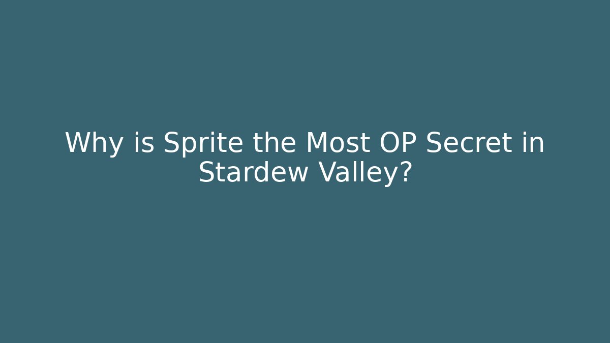 Why is Sprite the Most OP Secret in Stardew Valley?