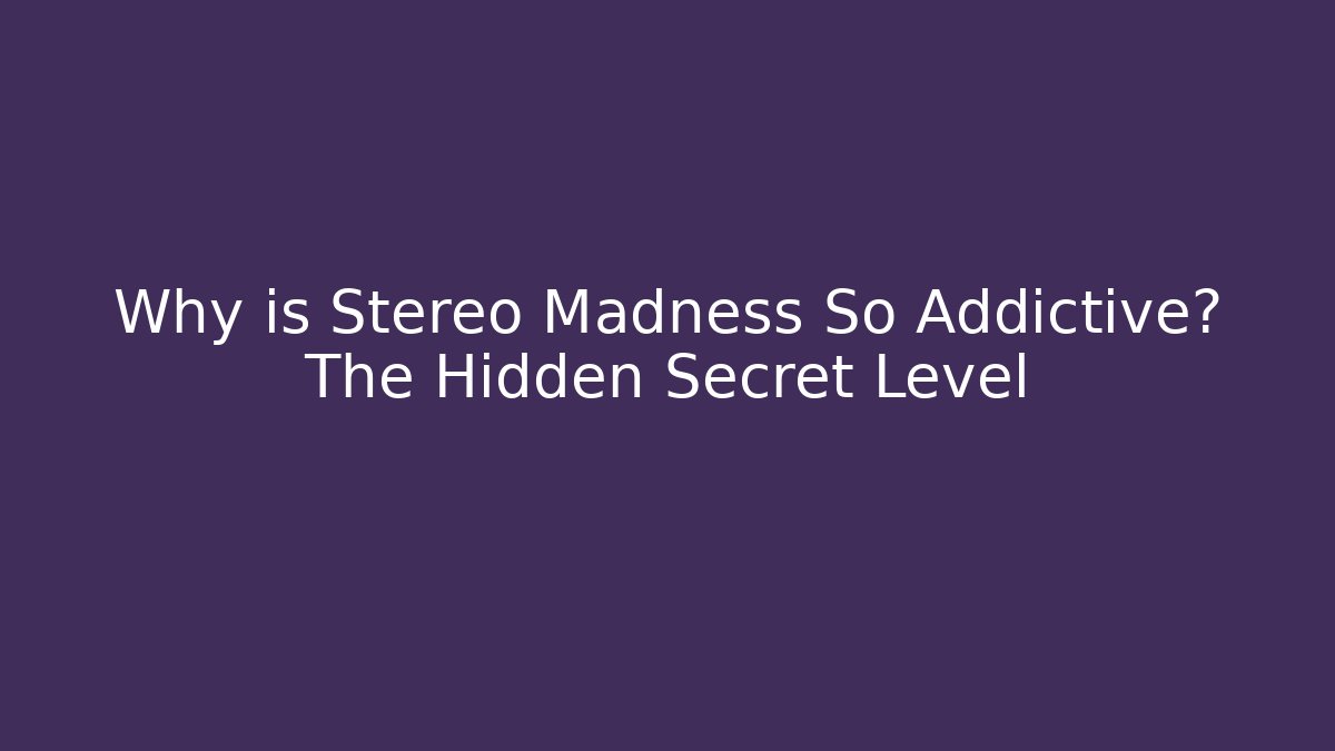 Why is Stereo Madness So Addictive? The Hidden Secret Level