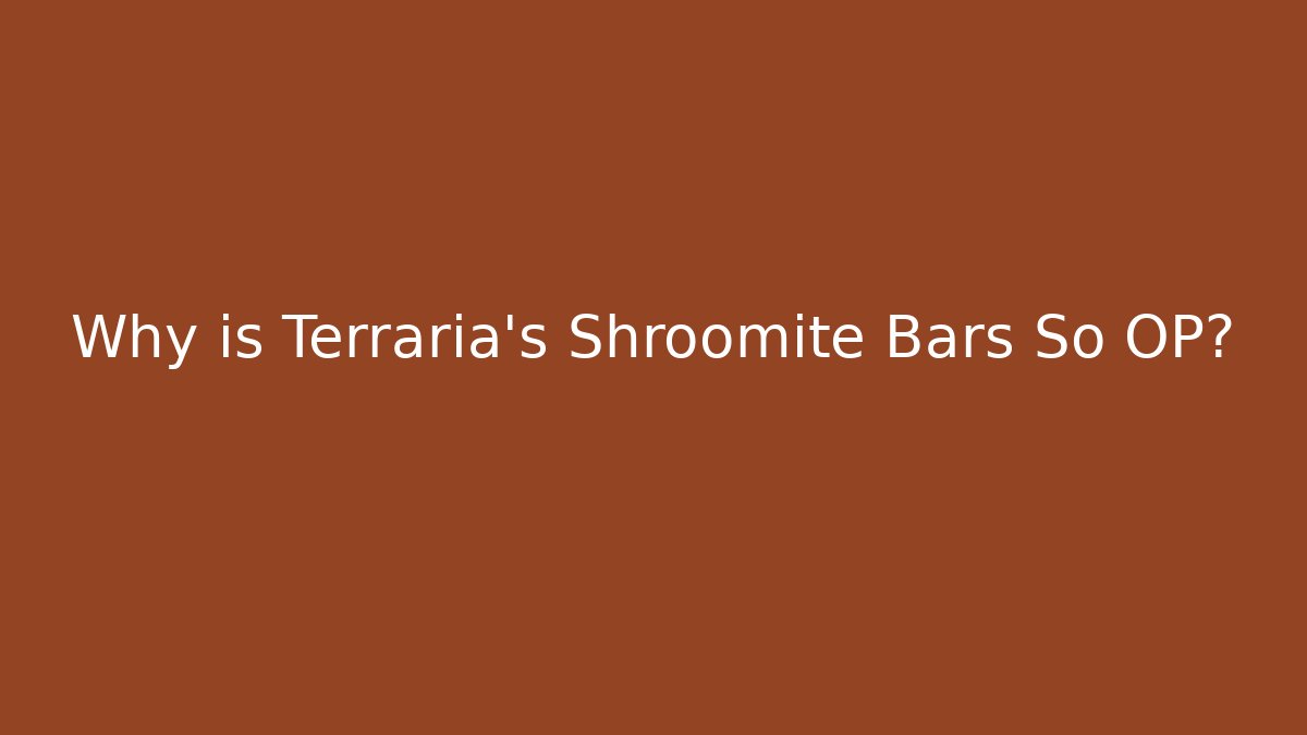 Why is Terraria's Shroomite Bars So OP?