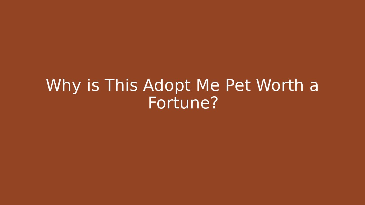 Why is This Adopt Me Pet Worth a Fortune? - Celivion