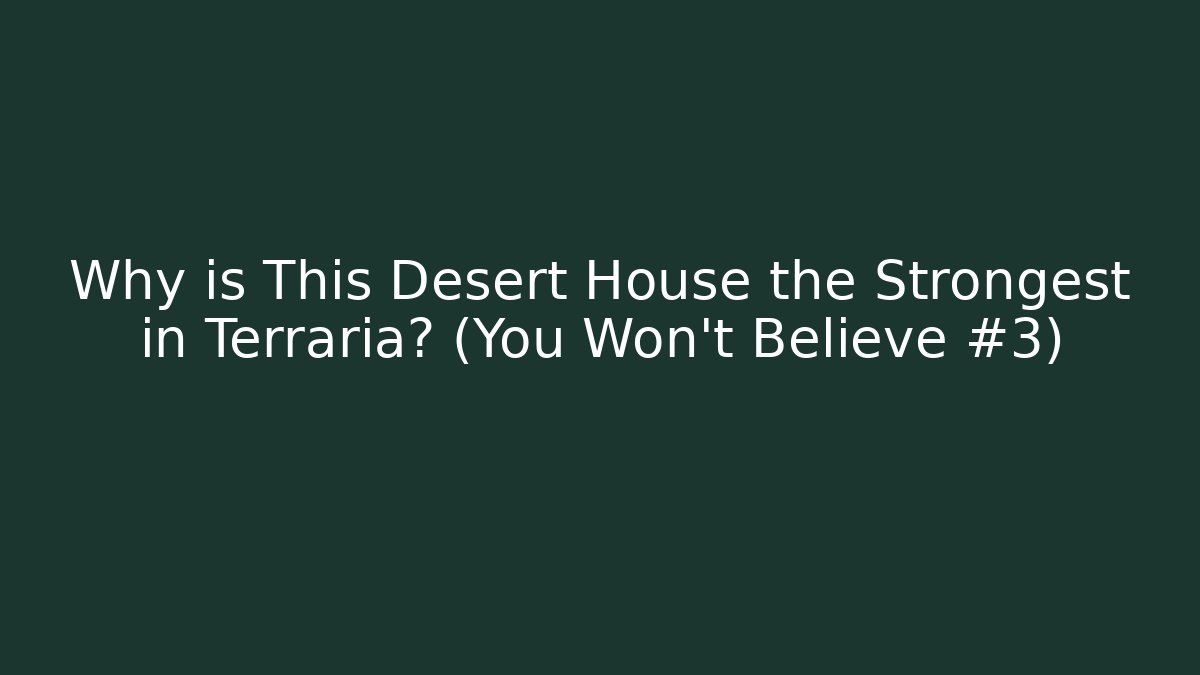 Why is This Desert House the Strongest in Terraria? (You Won't Believe #3)
