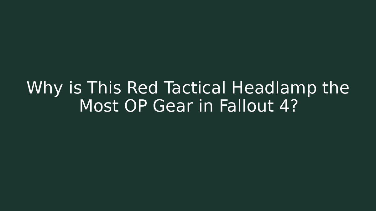 Why is This Red Tactical Headlamp the Most OP Gear in Fallout 4? - Celivion
