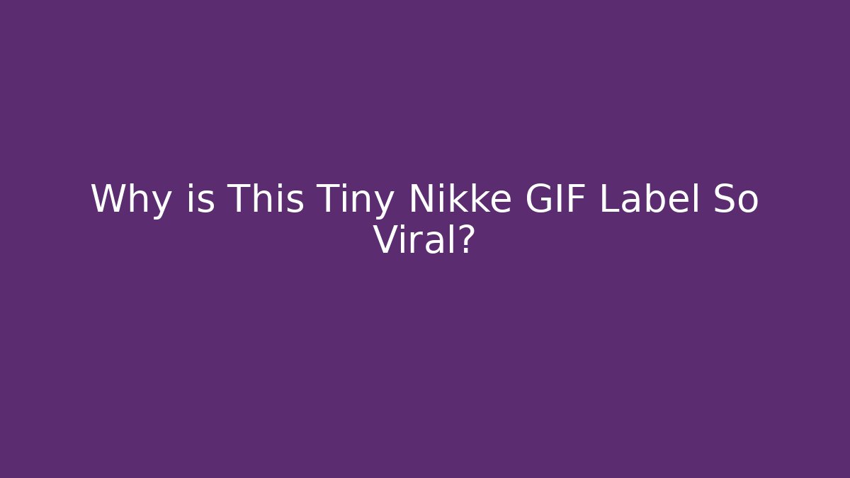 Why is This Tiny Nikke GIF Label So Viral?
