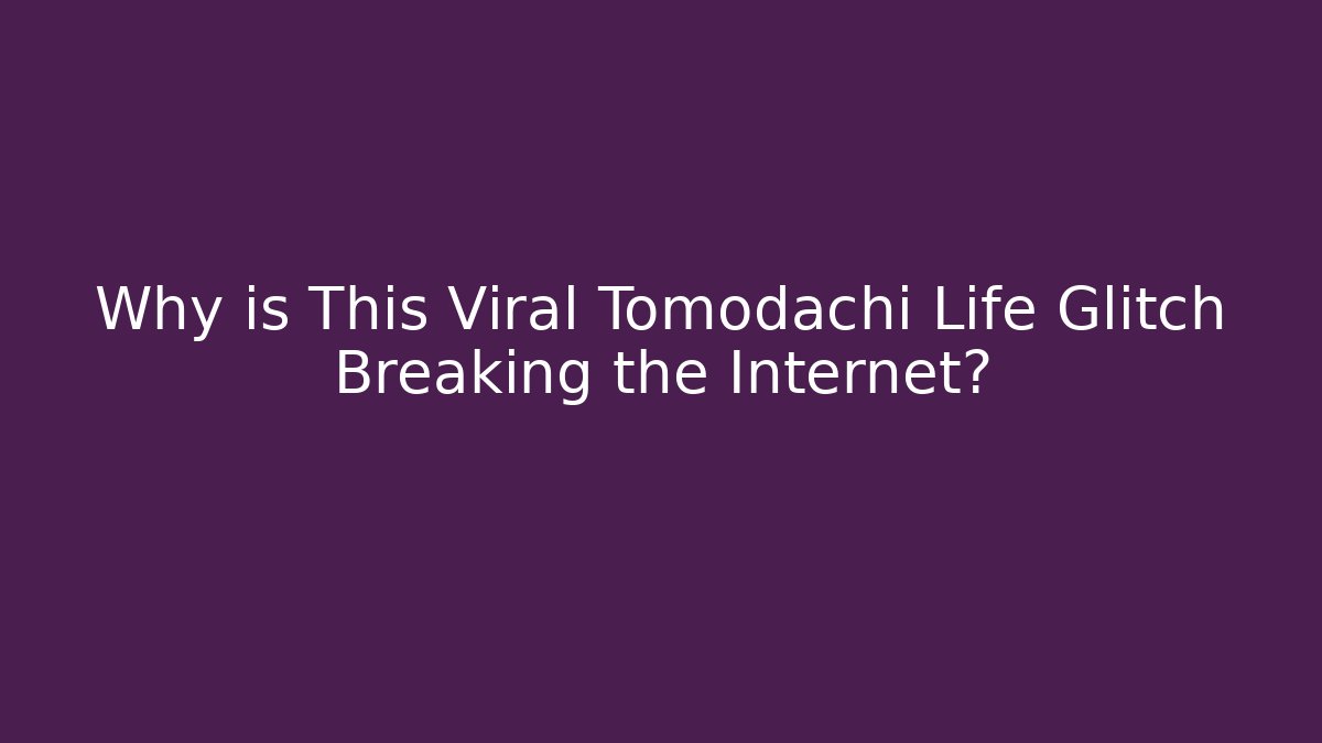 Why is This Viral Tomodachi Life Glitch Breaking the Internet?