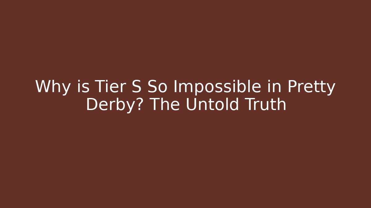 Why is Tier S So Impossible in Pretty Derby? The Untold Truth