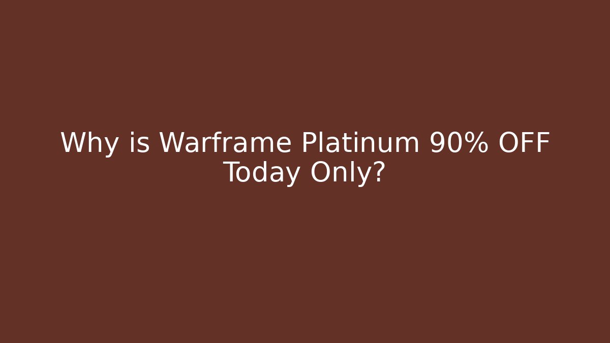 Why is Warframe Platinum 90% OFF Today Only? - Celivion