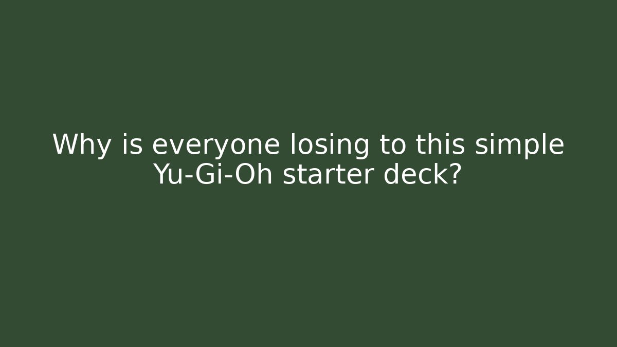 Why is everyone losing to this simple Yu-Gi-Oh starter deck?