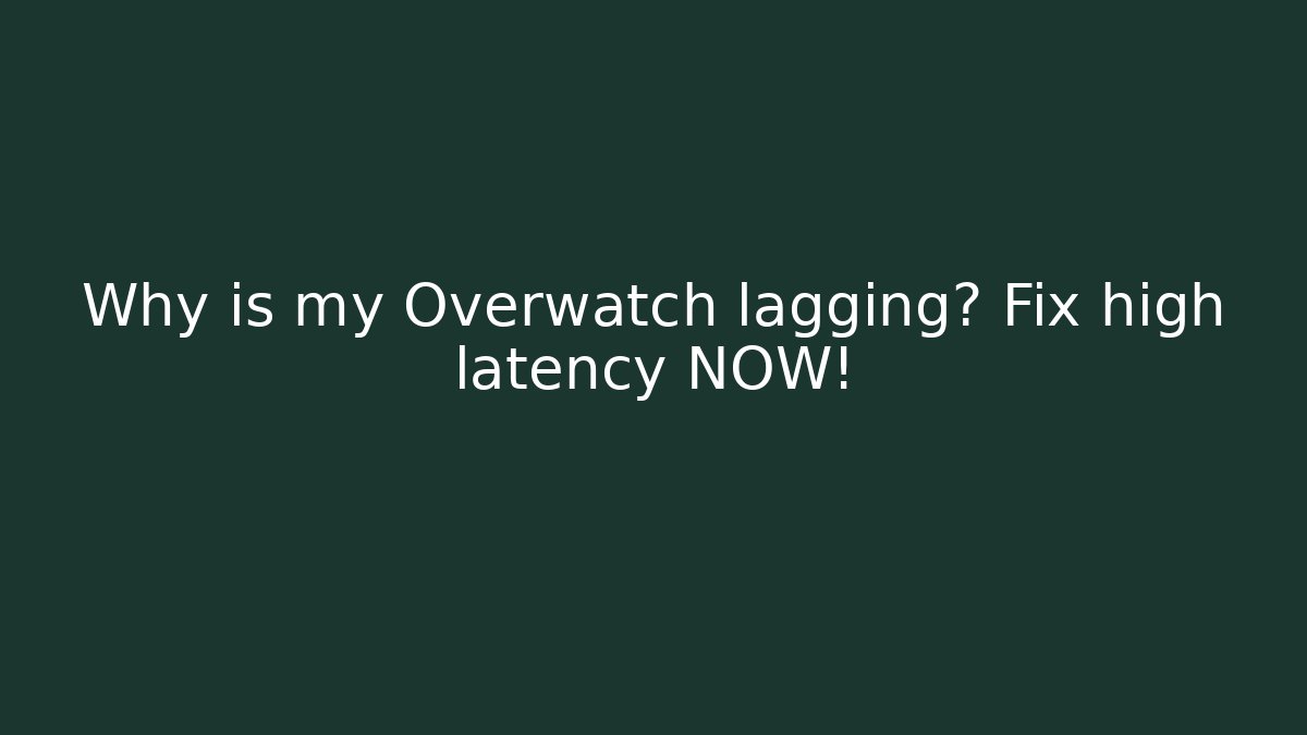 Why is my Overwatch lagging? Fix high latency NOW!
