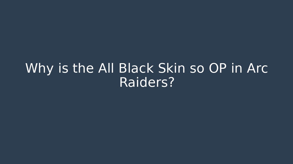 Why is the All Black Skin so OP in Arc Raiders?