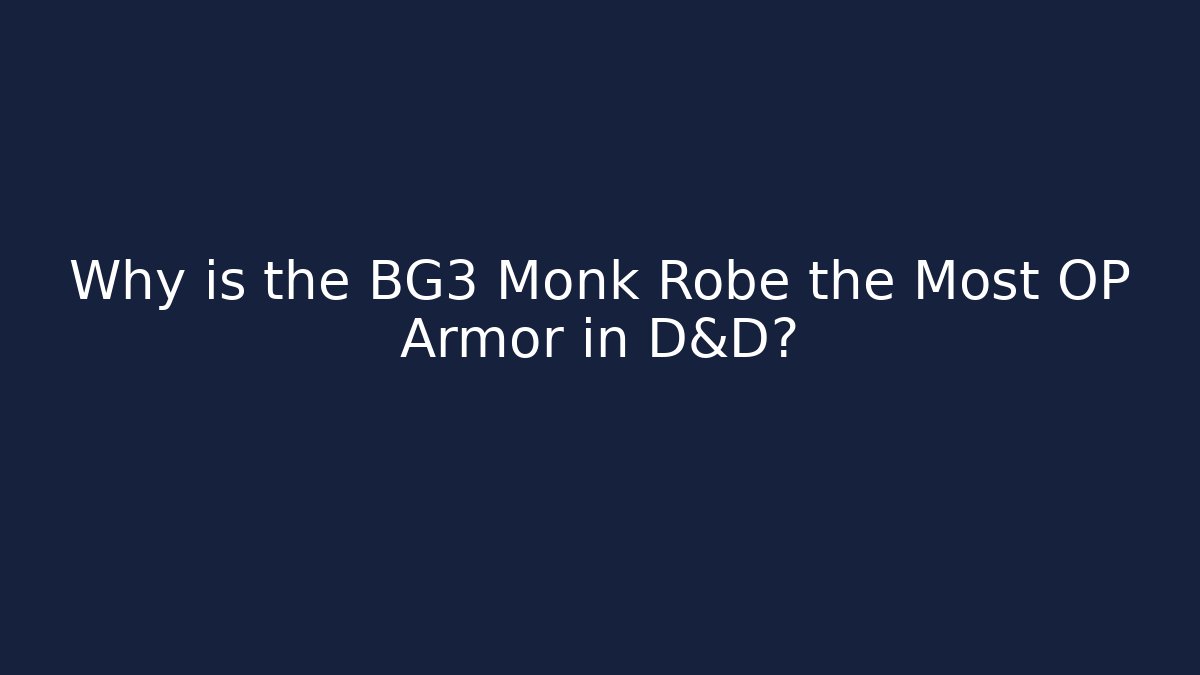 Why is the BG3 Monk Robe the Most OP Armor in D&D?