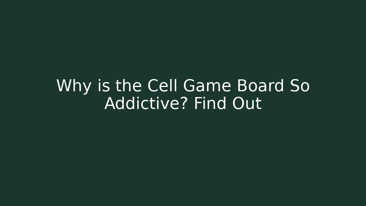 Why is the Cell Game Board So Addictive? Find Out - Celivion