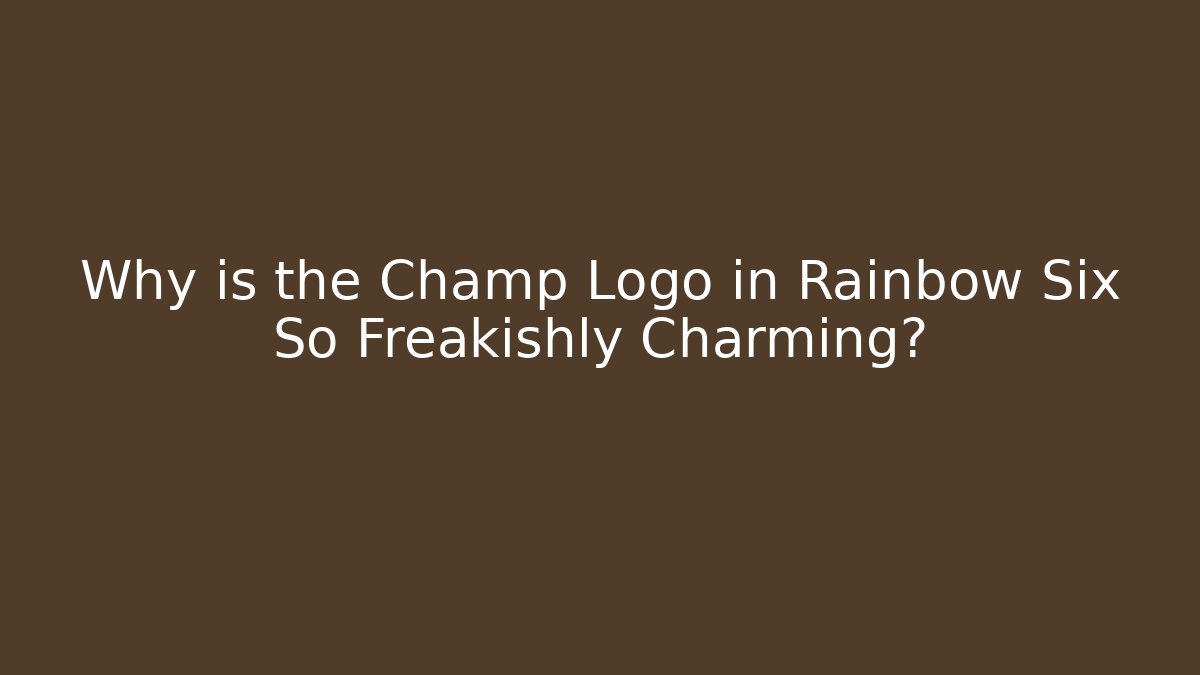 Why is the Champ Logo in Rainbow Six So Freakishly Charming?