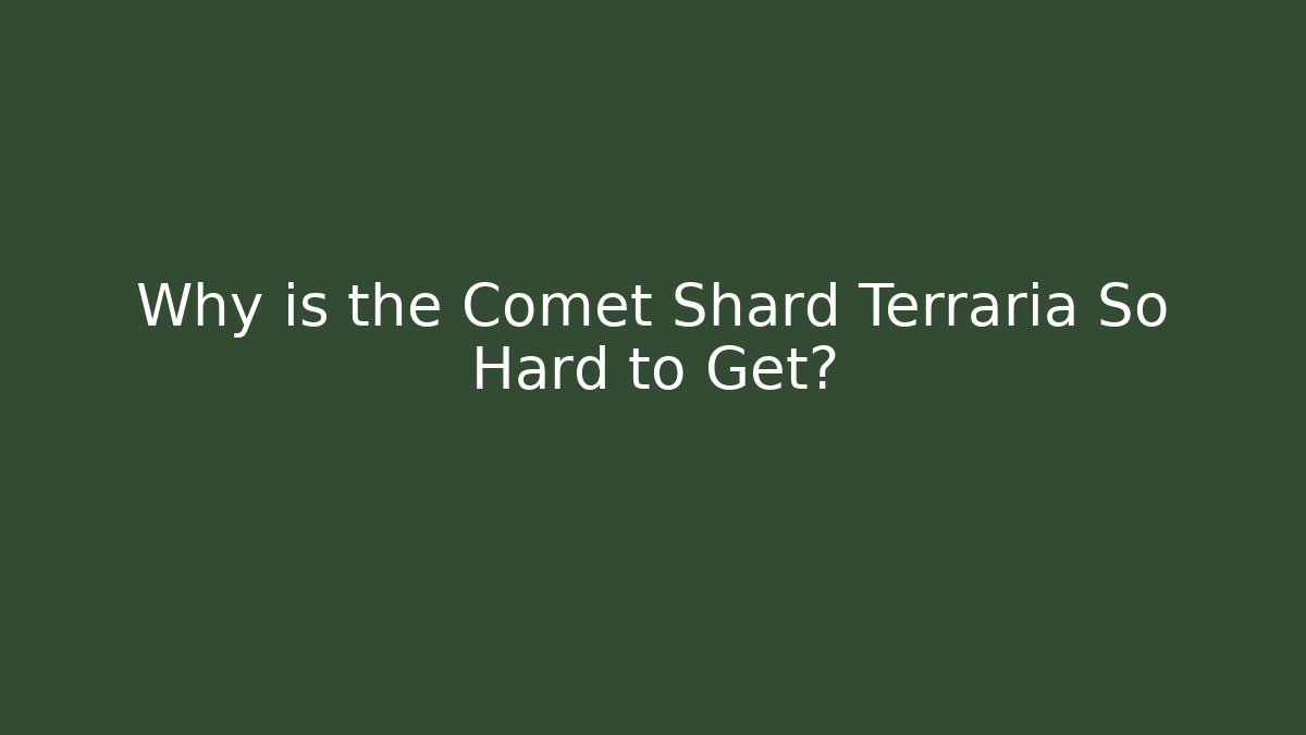 Why is the Comet Shard Terraria So Hard to Get?