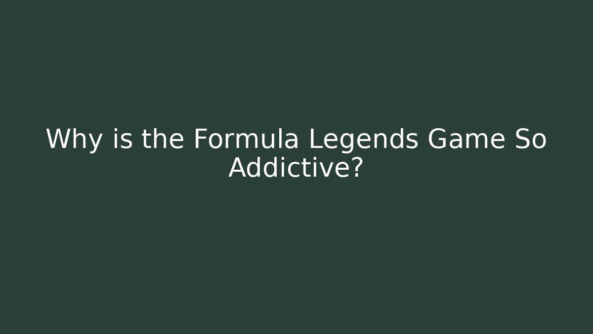 Why is the Formula Legends Game So Addictive? - Celivion