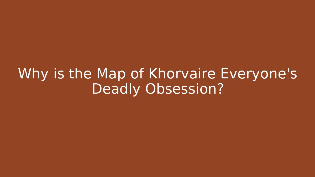 Why is the Map of Khorvaire Everyone's Deadly Obsession?