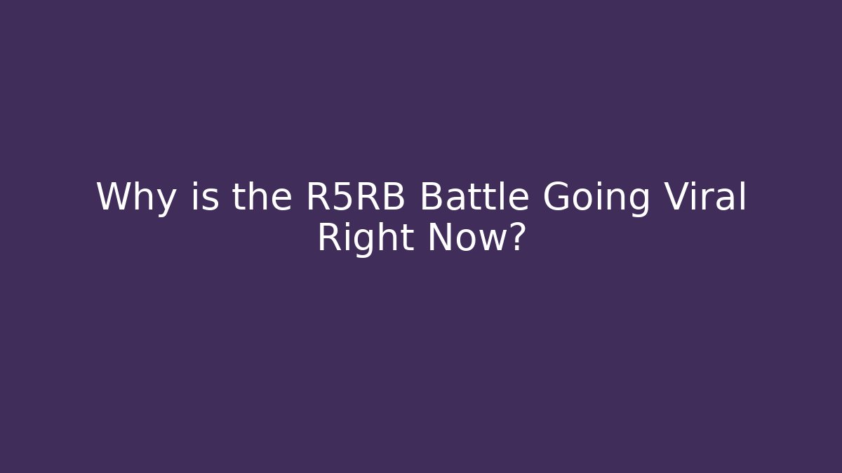 Why is the R5RB Battle Going Viral Right Now?